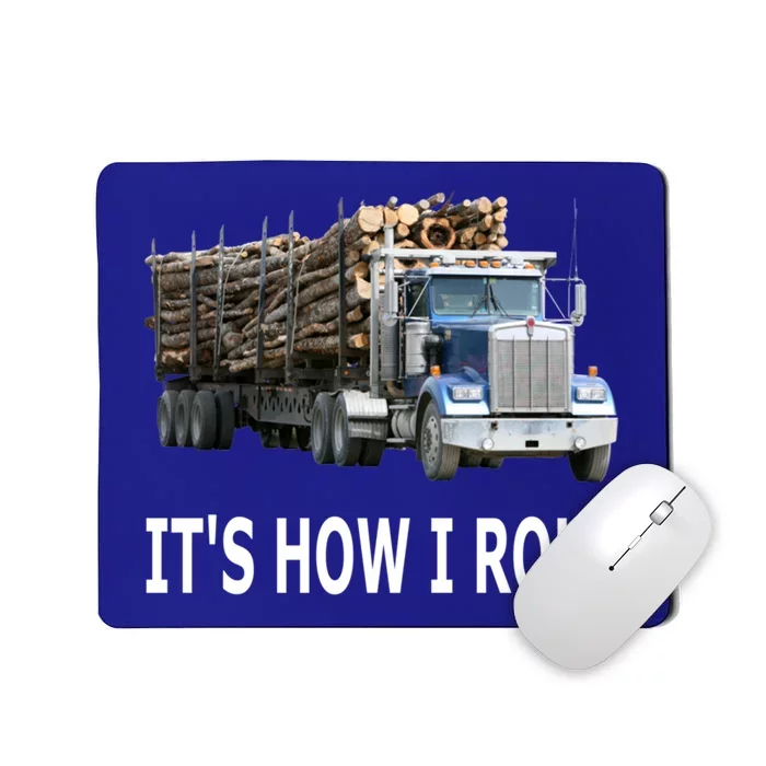 It's How I Roll Logging Truck Gift Mousepad