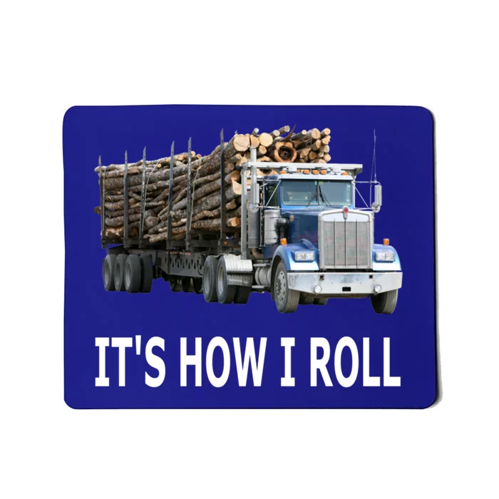 It's How I Roll Logging Truck Gift Mousepad