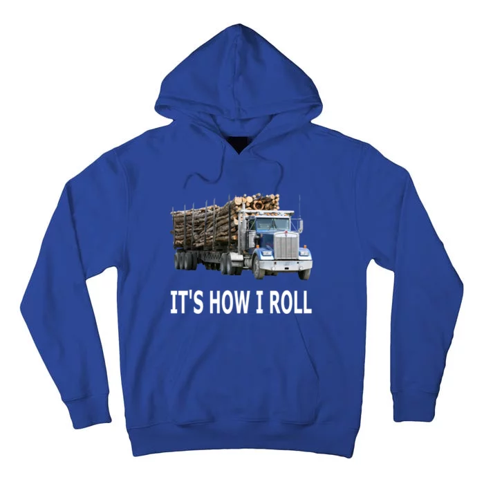 It's How I Roll Logging Truck Gift Tall Hoodie