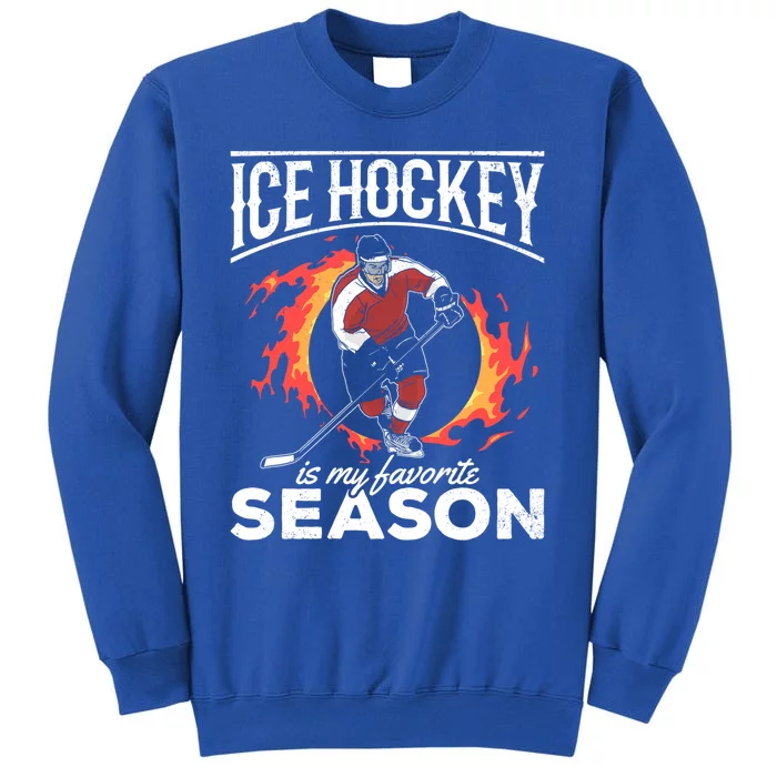 Ice Hockey Is My Favorite Season I Hockey Player Ice Hockey Gift Sweatshirt