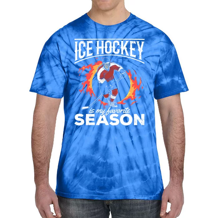 Ice Hockey Is My Favorite Season I Hockey Player Ice Hockey Gift Tie-Dye T-Shirt