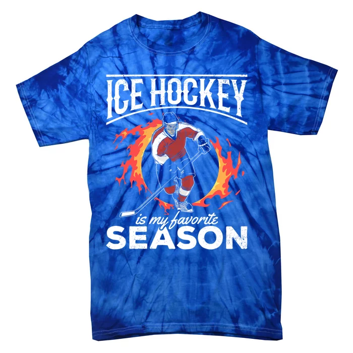 Ice Hockey Is My Favorite Season I Hockey Player Ice Hockey Gift Tie-Dye T-Shirt