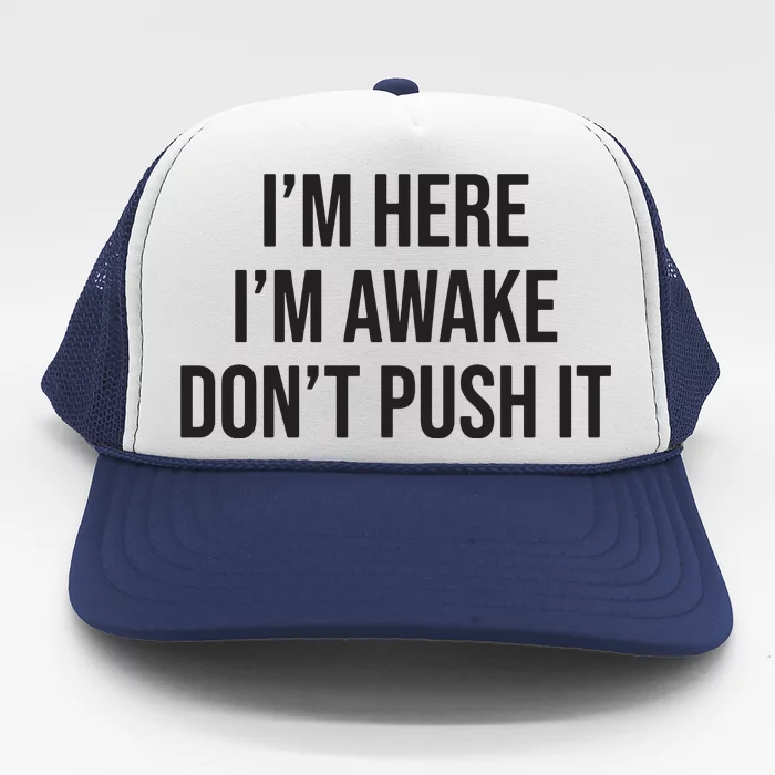 IM Here IM Awake DonT Push It Trucker Hat