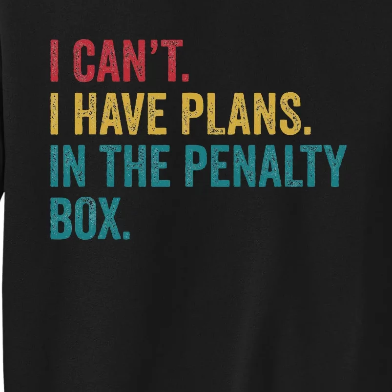 Ice Hockey I Have Plans In The Penalty Box Sweatshirt