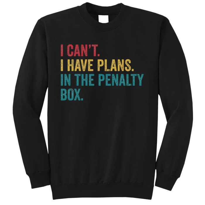 Ice Hockey I Have Plans In The Penalty Box Sweatshirt