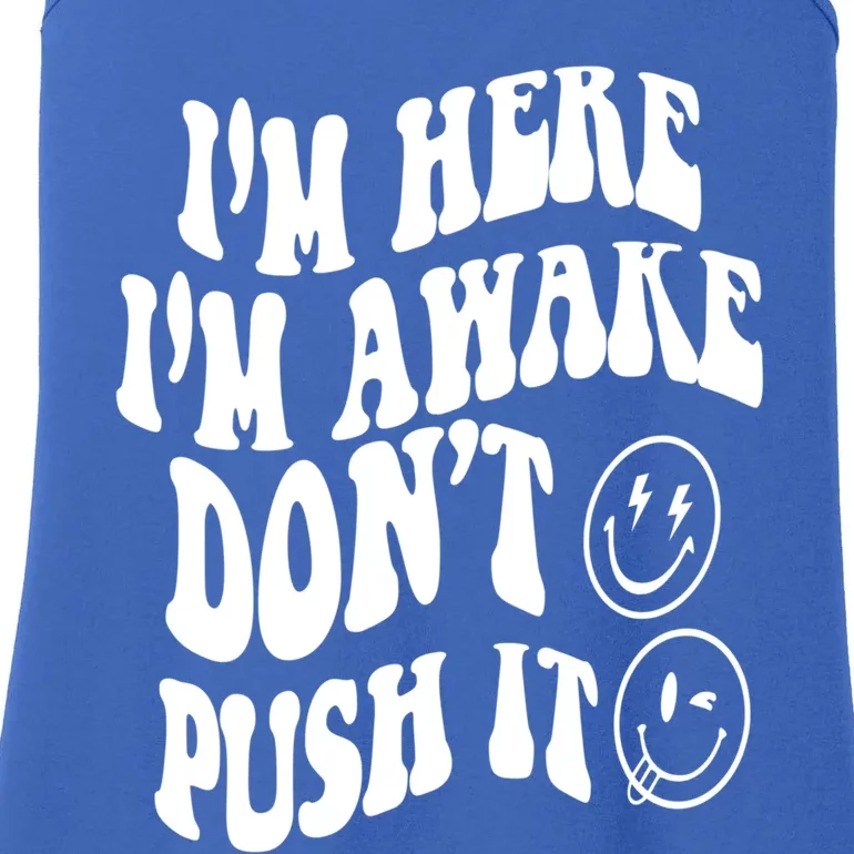 Im Here Im Awake Dont Push It Positive Quote Great Gift Ladies Essential Tank