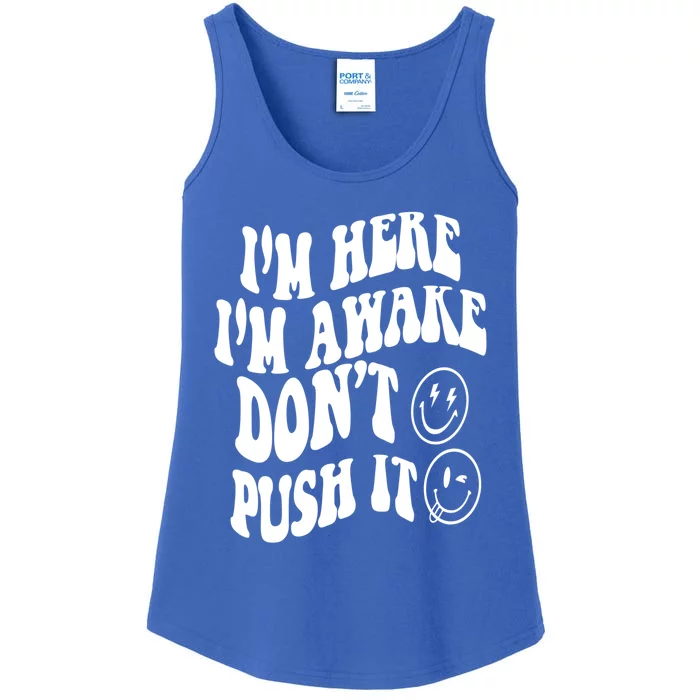 Im Here Im Awake Dont Push It Positive Quote Great Gift Ladies Essential Tank