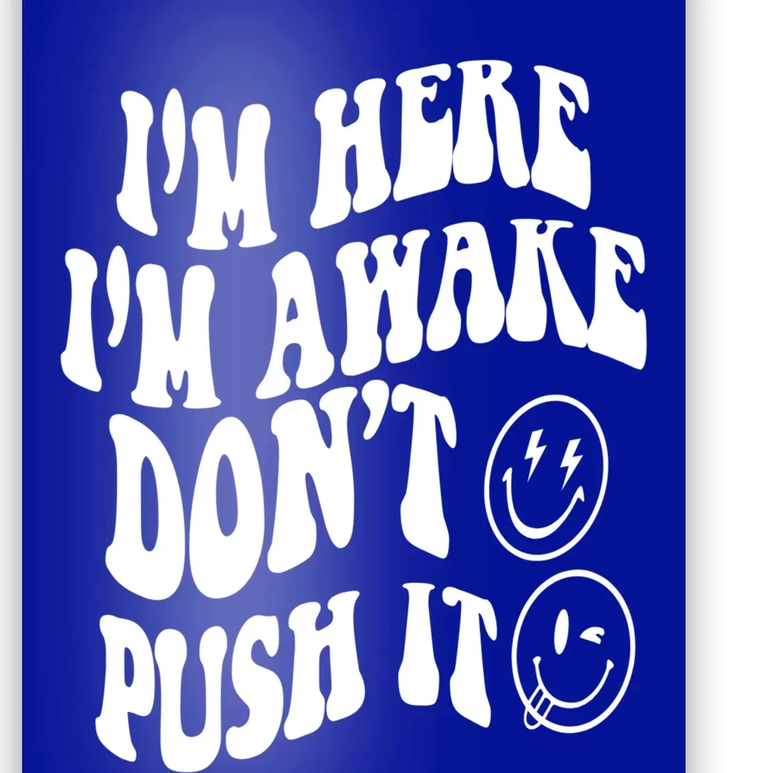 Im Here Im Awake Dont Push It Positive Quote Great Gift Poster