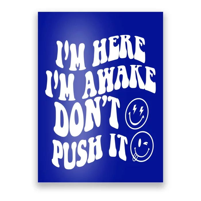 Im Here Im Awake Dont Push It Positive Quote Great Gift Poster