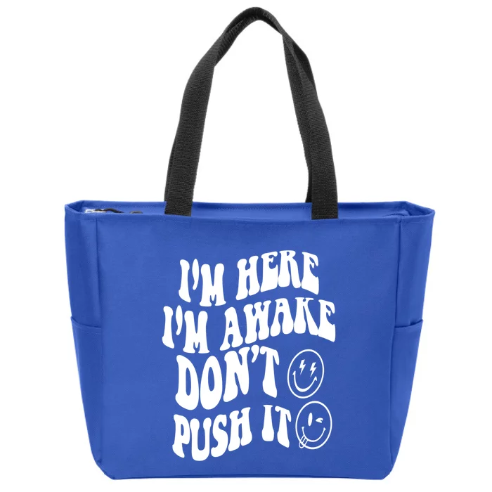 Im Here Im Awake Dont Push It Positive Quote Great Gift Zip Tote Bag