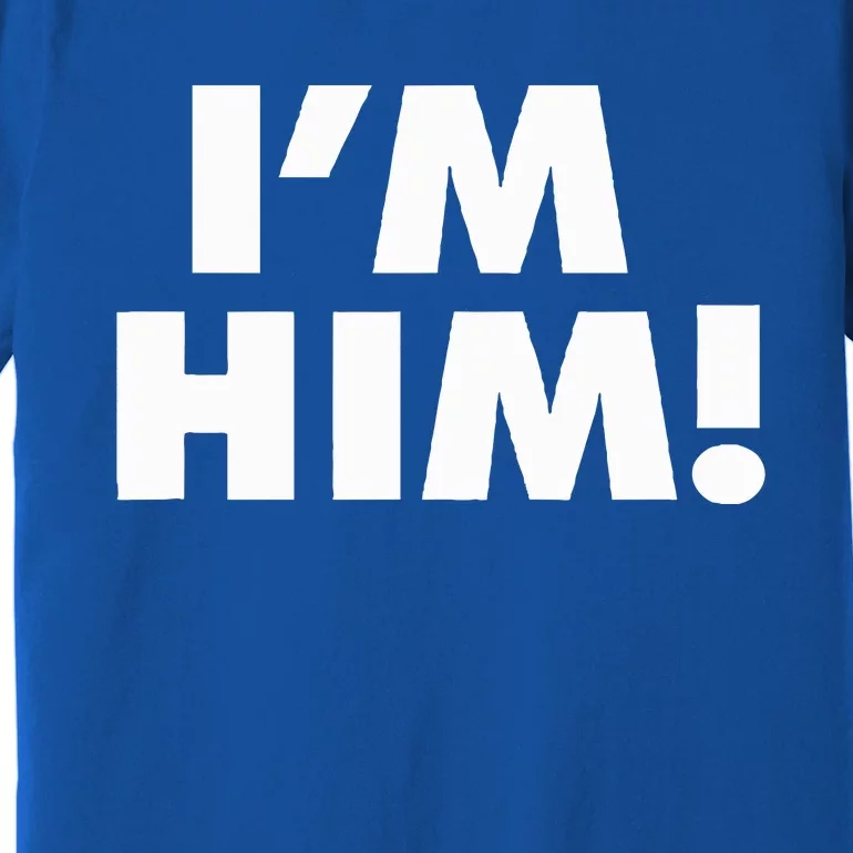 IM Him Premium T-Shirt