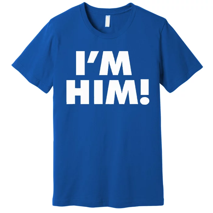 IM Him Premium T-Shirt