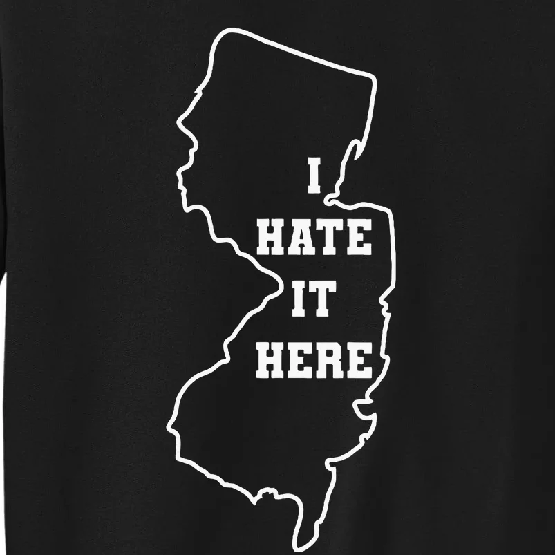 I Hate It Here New Jersey Nj State Joke Tall Sweatshirt