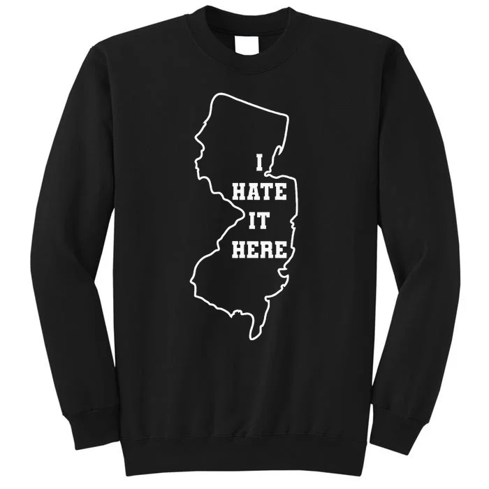 I Hate It Here New Jersey Nj State Joke Tall Sweatshirt