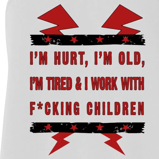 Im Hurt Im Old Im Tired I Work With Fcking Children Punk Women's Racerback Tank