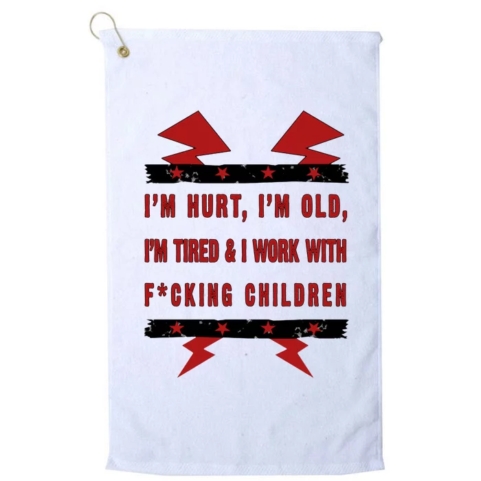 Im Hurt Im Old Im Tired I Work With Fcking Children Punk Platinum Collection Golf Towel