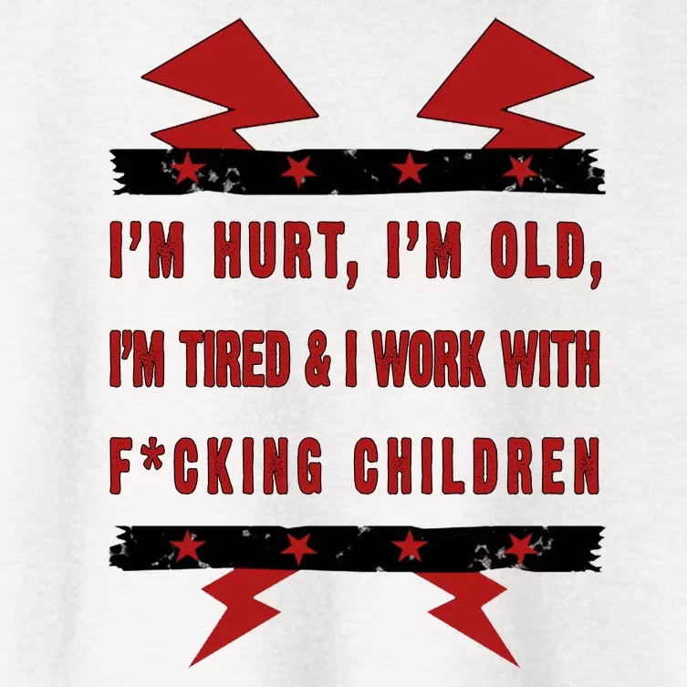 Im Hurt Im Old Im Tired I Work With Fcking Children Punk Women's Crop Top Tee