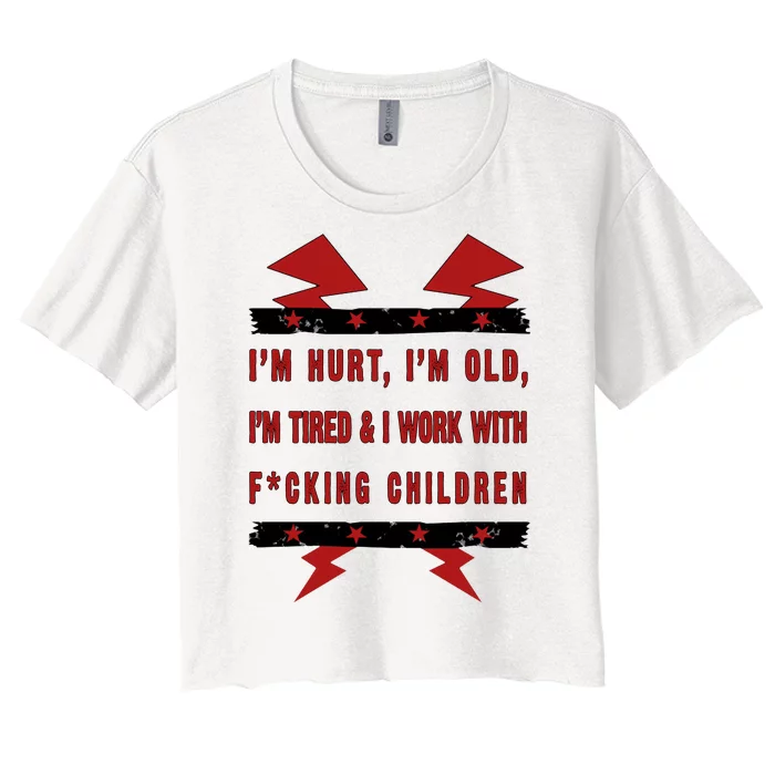 Im Hurt Im Old Im Tired I Work With Fcking Children Punk Women's Crop Top Tee