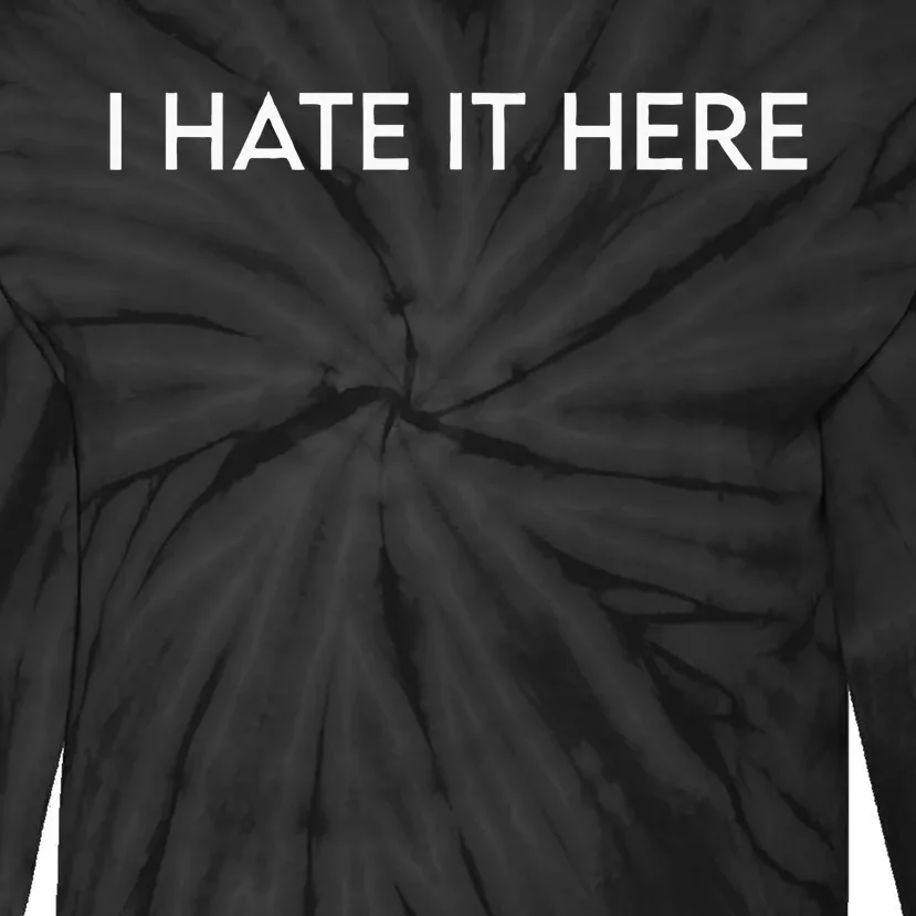 I Hate It Here Tie-Dye Long Sleeve Shirt