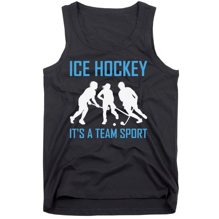 Ice Hockey It's A Team Sport Tank Top