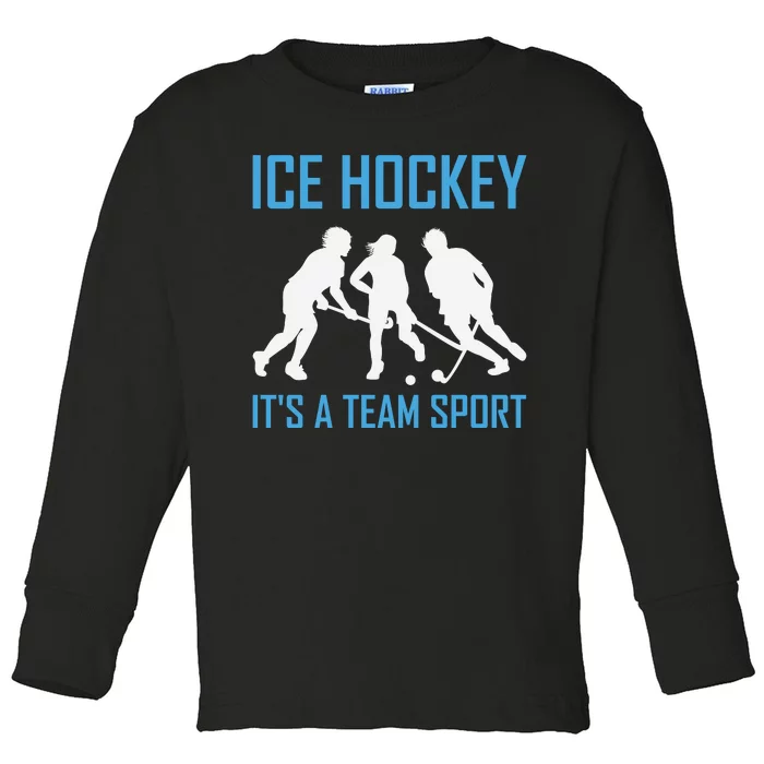 Ice Hockey It's A Team Sport Toddler Long Sleeve Shirt