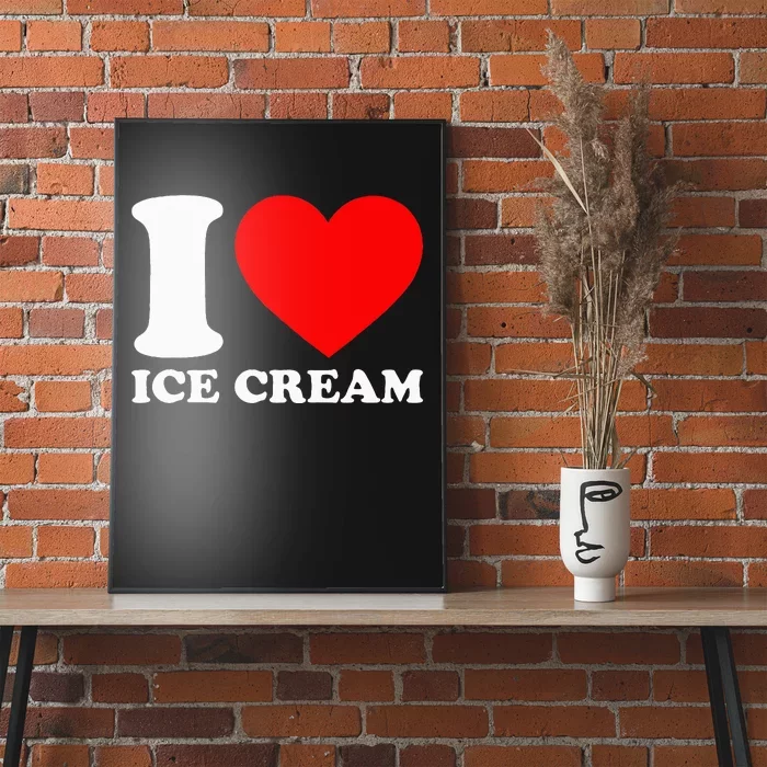 I Heart Ice Cream Food Love Ice Cream Poster