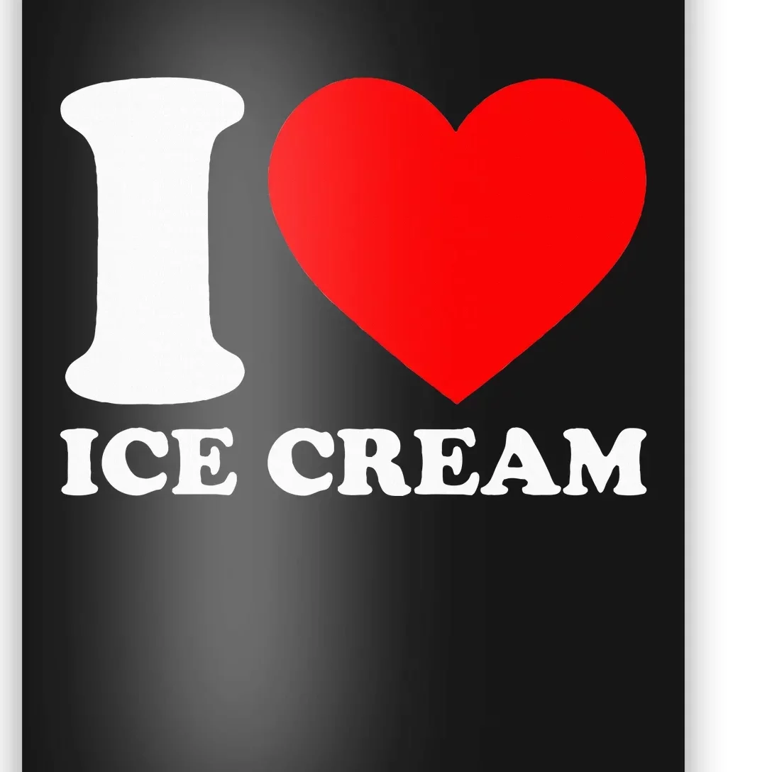 I Heart Ice Cream Food Love Ice Cream Poster