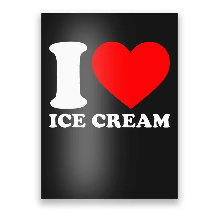 I Heart Ice Cream Food Love Ice Cream Poster