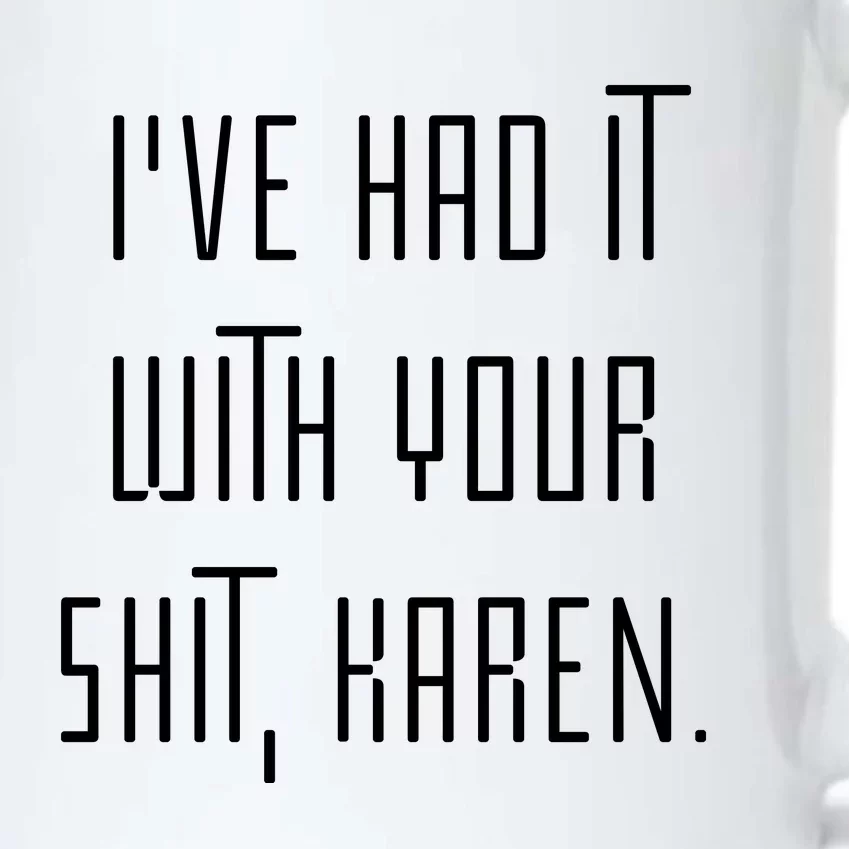 I've Had It With Your Shit Karen Funny Meme Black Color Changing Mug