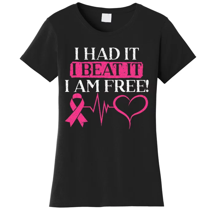 I Had It I Beat It I Am Free Breast Cancer Survivor Women's T-Shirt