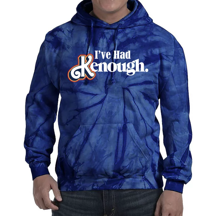 Ive Had Kenough Tie Dye Hoodie