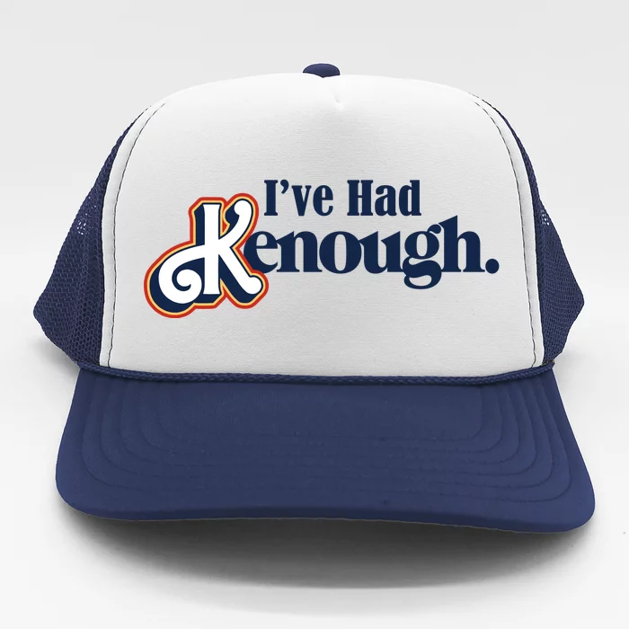 Ive Had Kenough Trucker Hat