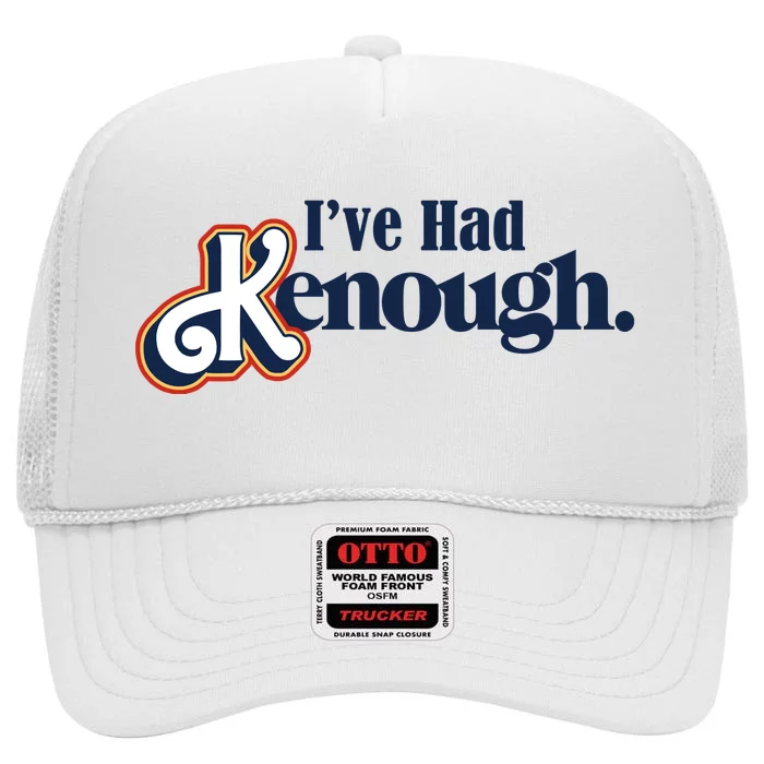 Ive Had Kenough High Crown Mesh Trucker Hat