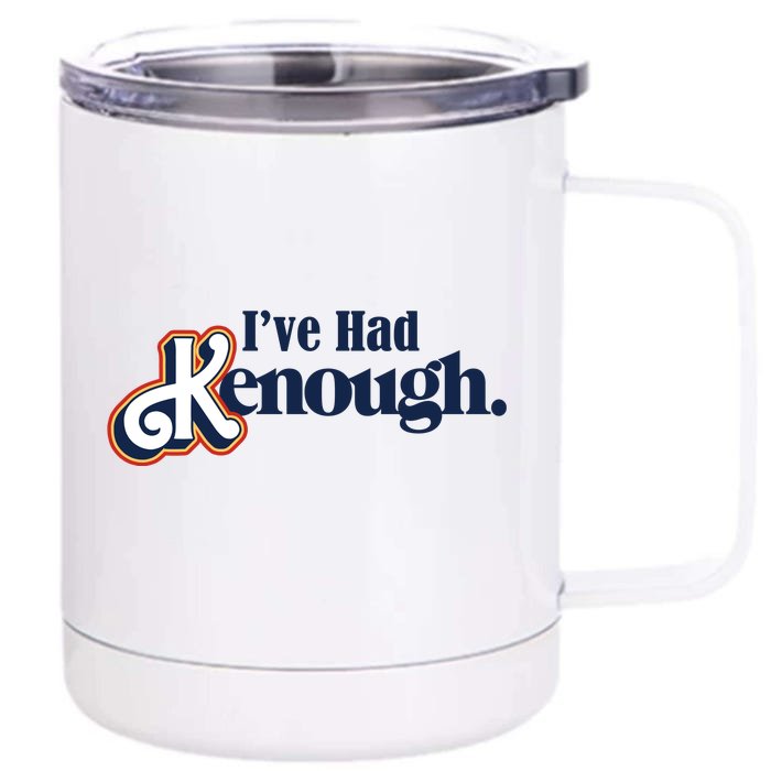 Ive Had Kenough Front & Back 12oz Stainless Steel Tumbler Cup