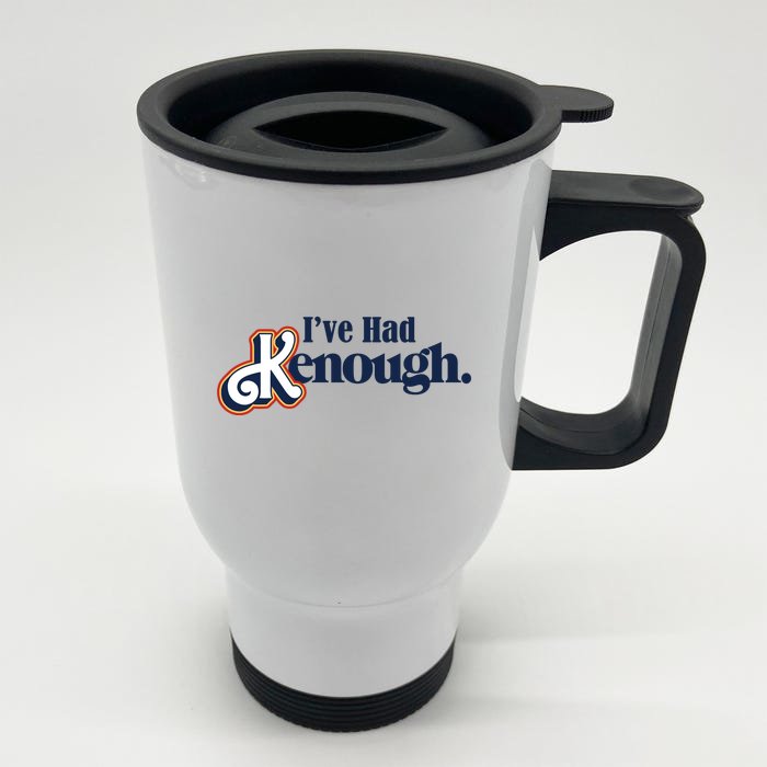 Ive Had Kenough Front & Back Stainless Steel Travel Mug