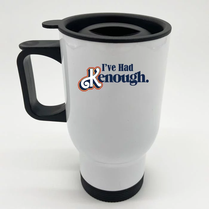 Ive Had Kenough Front & Back Stainless Steel Travel Mug