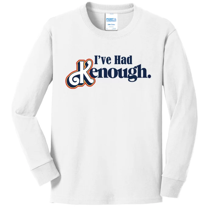 Ive Had Kenough Kids Long Sleeve Shirt