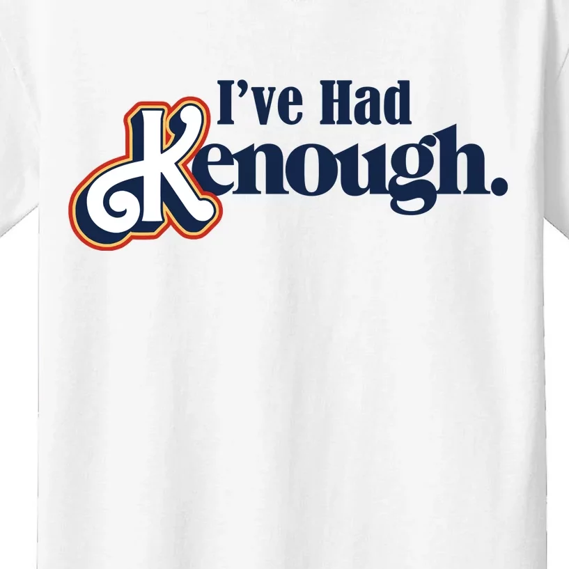 Ive Had Kenough Kids T-Shirt