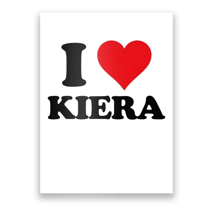 I Heart Kiera First Name I Love Personalized Stuff Poster