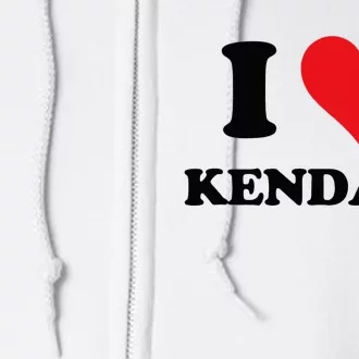 I Heart Kendall First Name I Love Personalized Stuff Full Zip Hoodie