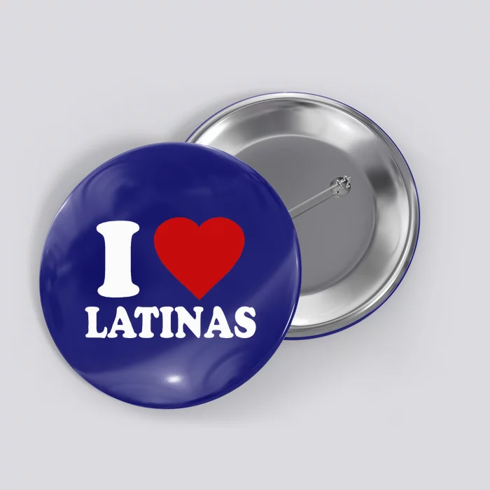 I Heart Latinas I Love Latinas Funny Love Latinas Button