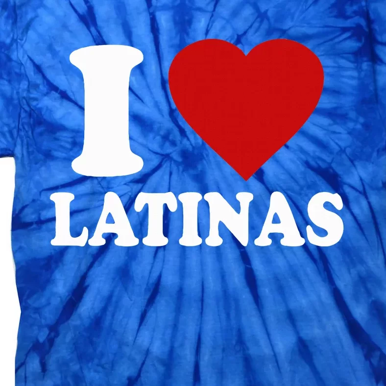 I Heart Latinas I Love Latinas Funny Love Latinas Tie-Dye T-Shirt