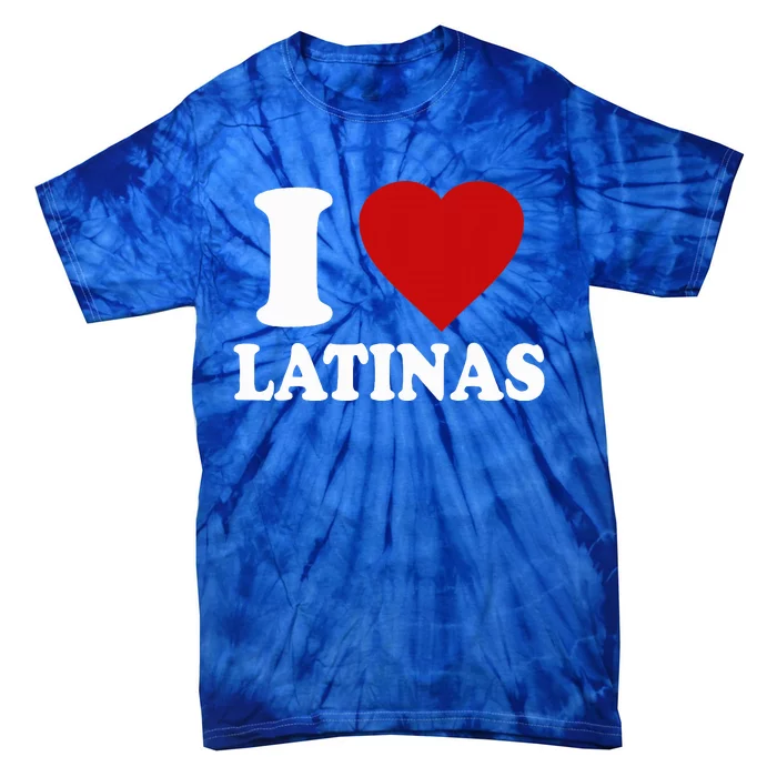 I Heart Latinas I Love Latinas Funny Love Latinas Tie-Dye T-Shirt