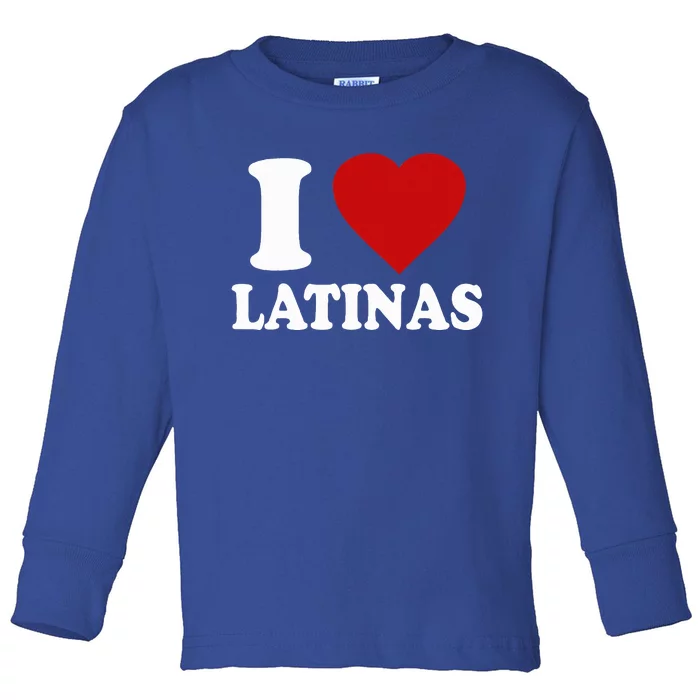 I Heart Latinas I Love Latinas Funny Love Latinas Toddler Long Sleeve Shirt