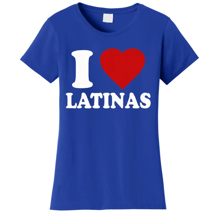 I Heart Latinas I Love Latinas Funny Love Latinas Women's T-Shirt