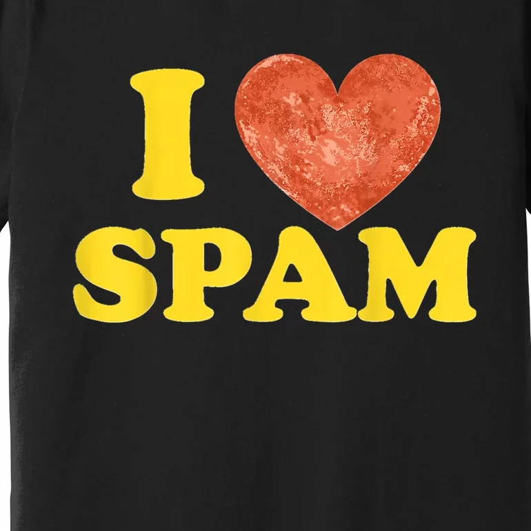 I Heart Love Spam Canned Cooked Pork Food Lover Spam Premium T-Shirt