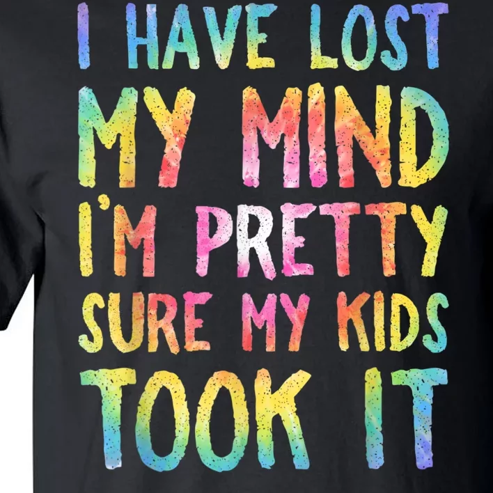 I Have Lost My Mind Kids Took It Mothers Day Mom Tall T-Shirt