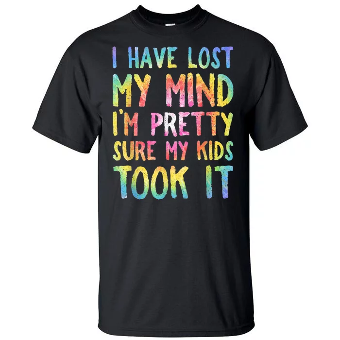 I Have Lost My Mind Kids Took It Mothers Day Mom Tall T-Shirt