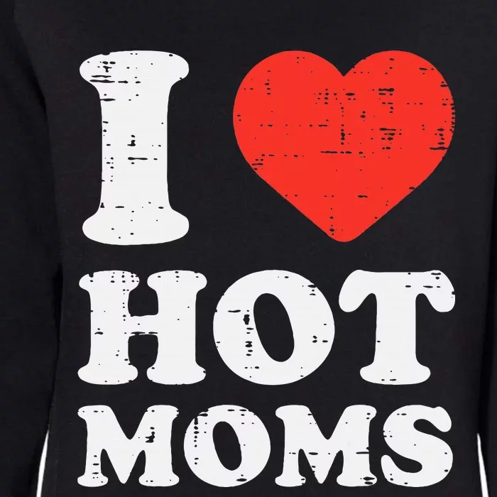 I Heart Love Hot Moms Funny Humor Couple Matching Dad Womens California Wash Sweatshirt