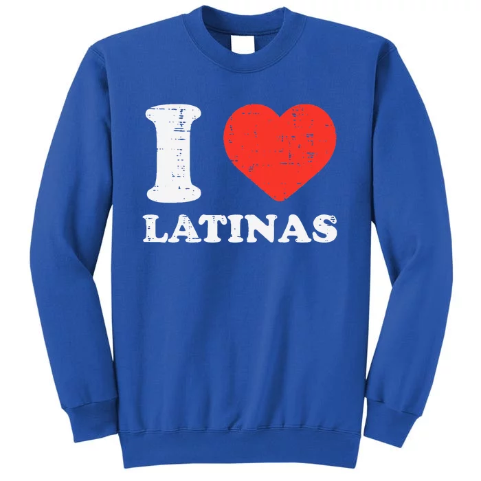 I Heart Latinas Funny Love Latinx Mom Girlfriend Wife Tall Sweatshirt